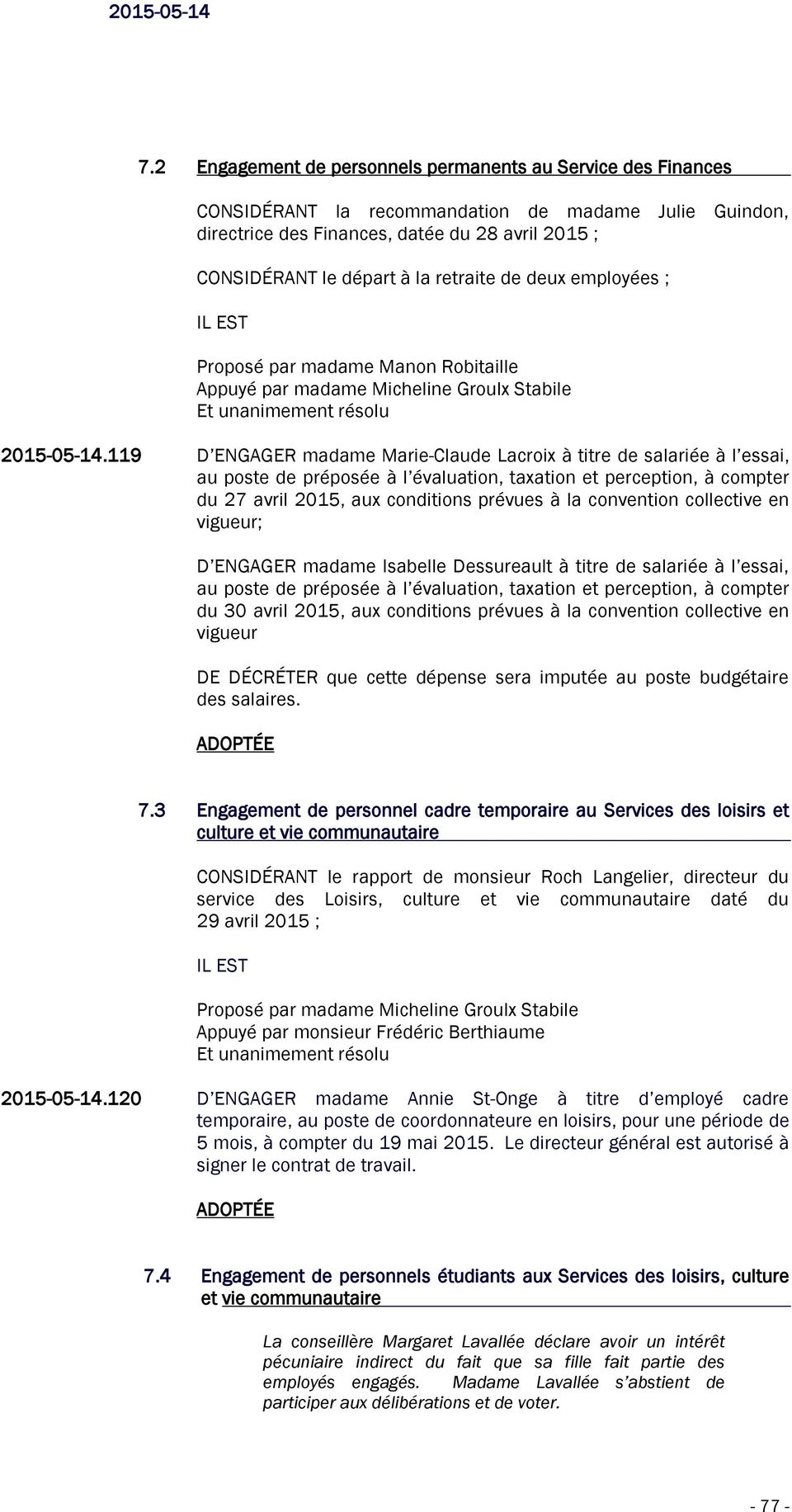 119 D ENGAGER madame Marie-Claude Lacroix à titre de salariée à l essai, au poste de préposée à l évaluation, taxation et perception, à compter du 27 avril 2015, aux conditions prévues à la