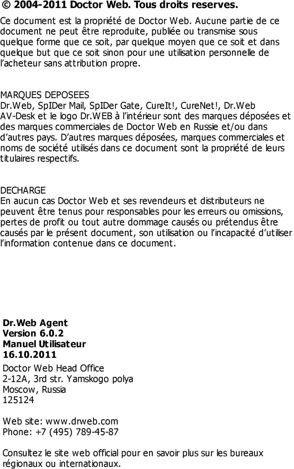 personnelle de l acheteur sans attribution propre. MARQUES DEPOSEES Dr.Web, SpIDer Mail, SpIDer Gate, CureIt!, CureNet!, Dr.Web AV-Desk et le logo Dr.