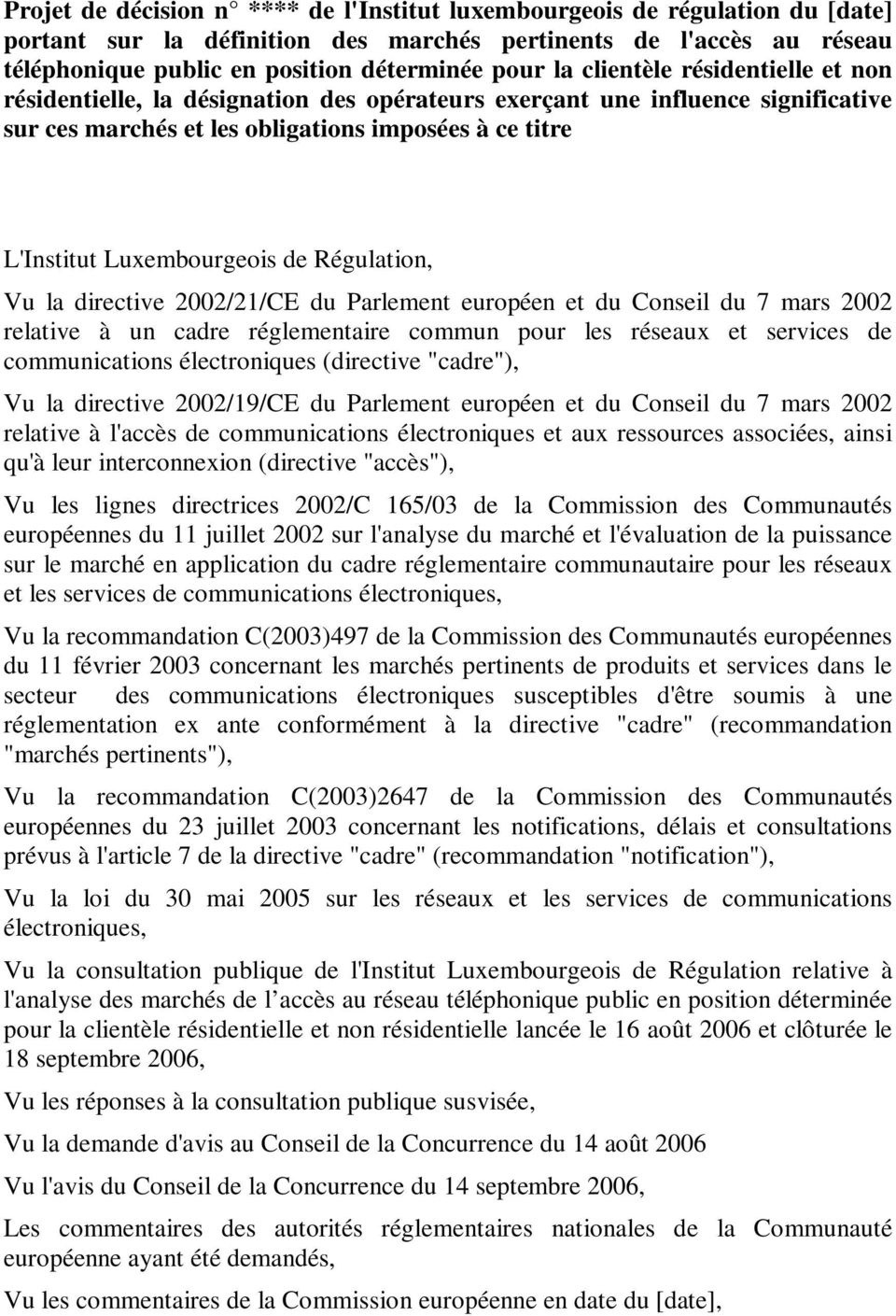 Régulation, Vu la directive 2002/21/CE du Parlement européen et du Conseil du 7 mars 2002 relative à un cadre réglementaire commun pour les réseaux et services de communications électroniques