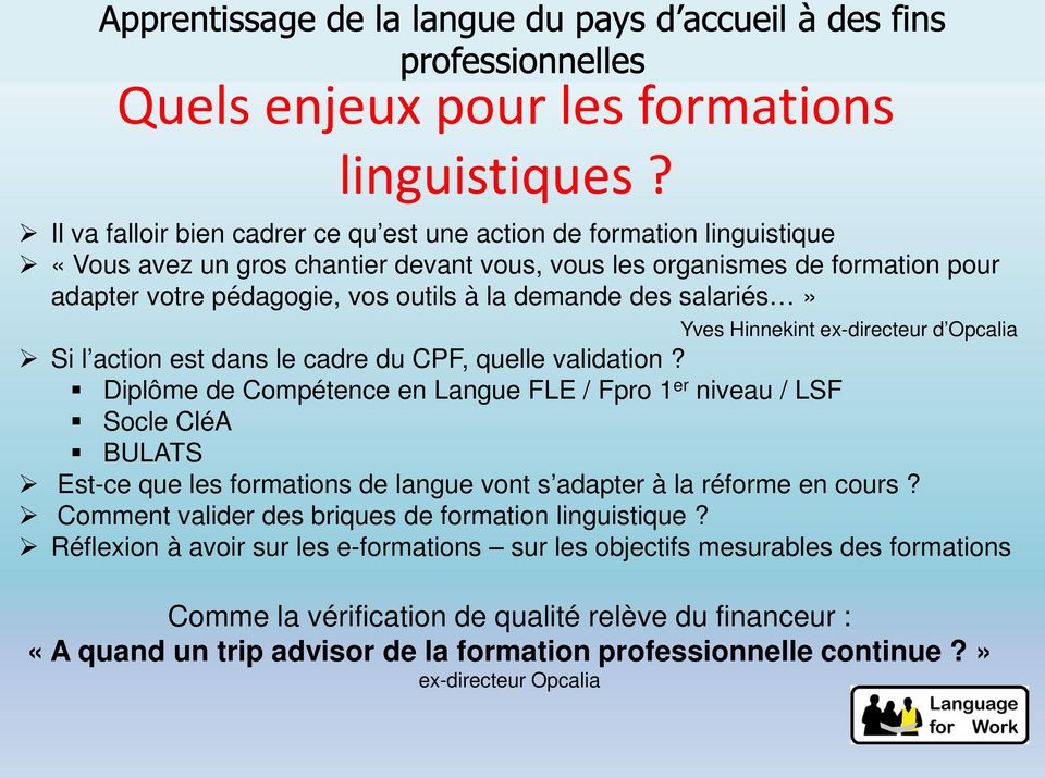 demande des salariés» Yves Hinnekint ex-directeur d Opcalia Si l action est dans le cadre du CPF, quelle validation?
