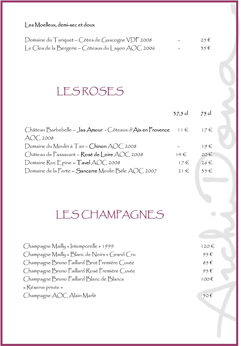 2008 17 26 Domaine de la Porte Sancerre Moulin Bêle AOC 2007 21 35 LES CHAMPAGNES Champagne Mailly «Intemporelle» 1999 120 Champagne Mailly «Blanc de Noirs» Grand Cru 95