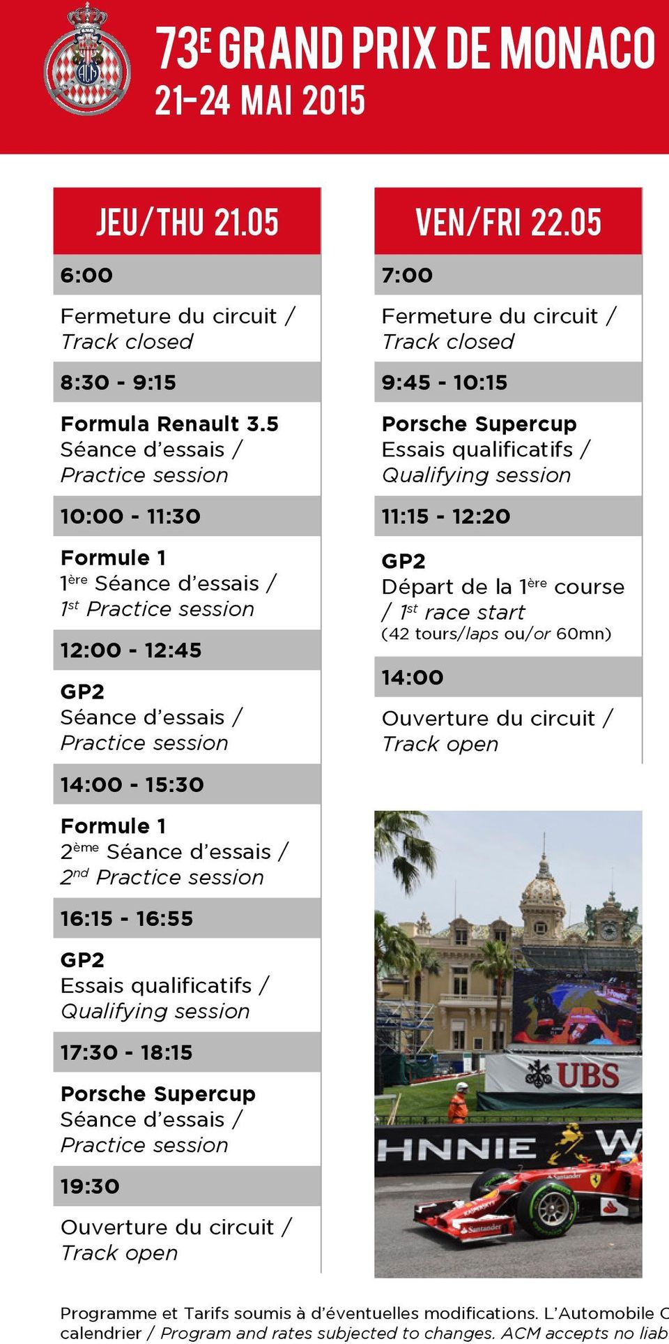 session 16:15-16:55 GP2 17:30-18:15 Porsche Supercup Séance d essais / Practice session 19:30 Ouverture du circuit / Track open 7:00 VEN/FRI 22.