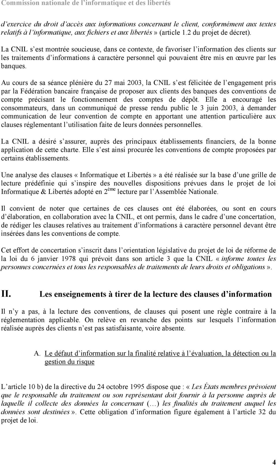 Au cours de sa séance plénière du 27 mai 2003, la CNIL s est félicitée de l engagement pris par la Fédération bancaire française de proposer aux clients des banques des conventions de compte