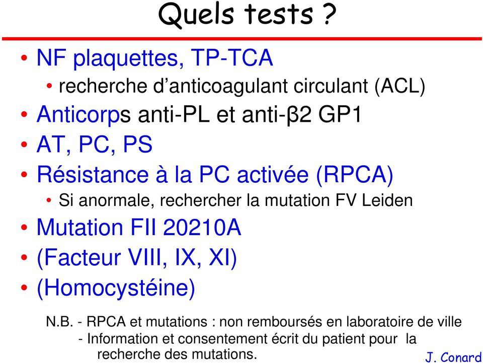 PC, PS Résistance à la PC activée (RPCA) Si anormale, rechercher la mutation FV Leiden Mutation FII