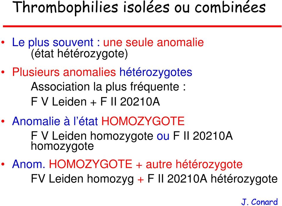 Leiden + F II 20210A Anomalie à l état HOMOZYGOTE F V Leiden homozygote ou F II