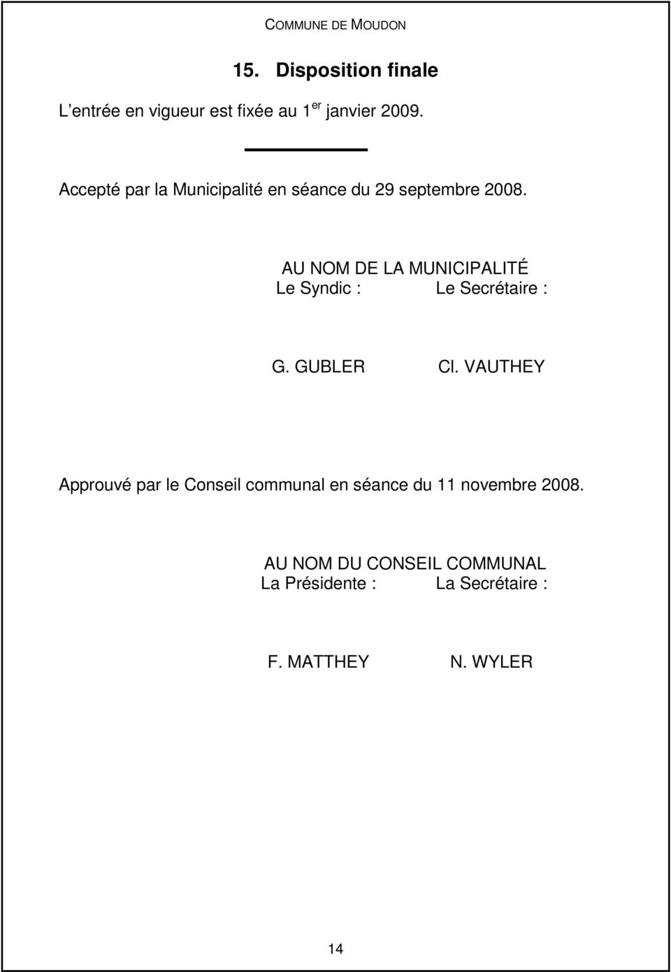 AU NOM DE LA MUNICIPALITÉ Le Syndic : Le Secrétaire : G. GUBLER Cl.