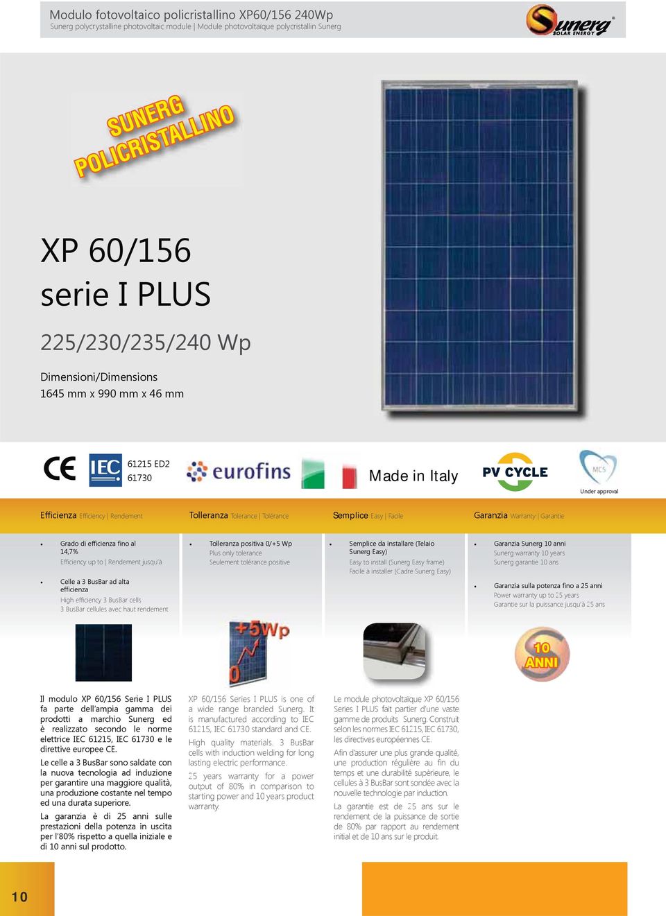 ans Power warranty up to 25 years 10 ANNI XP 60/156 Series I PLUS is one of a wide range branded Sunerg. It is manufactured according to IEC 61215, IEC 61730 standard and CE. High quality materials.
