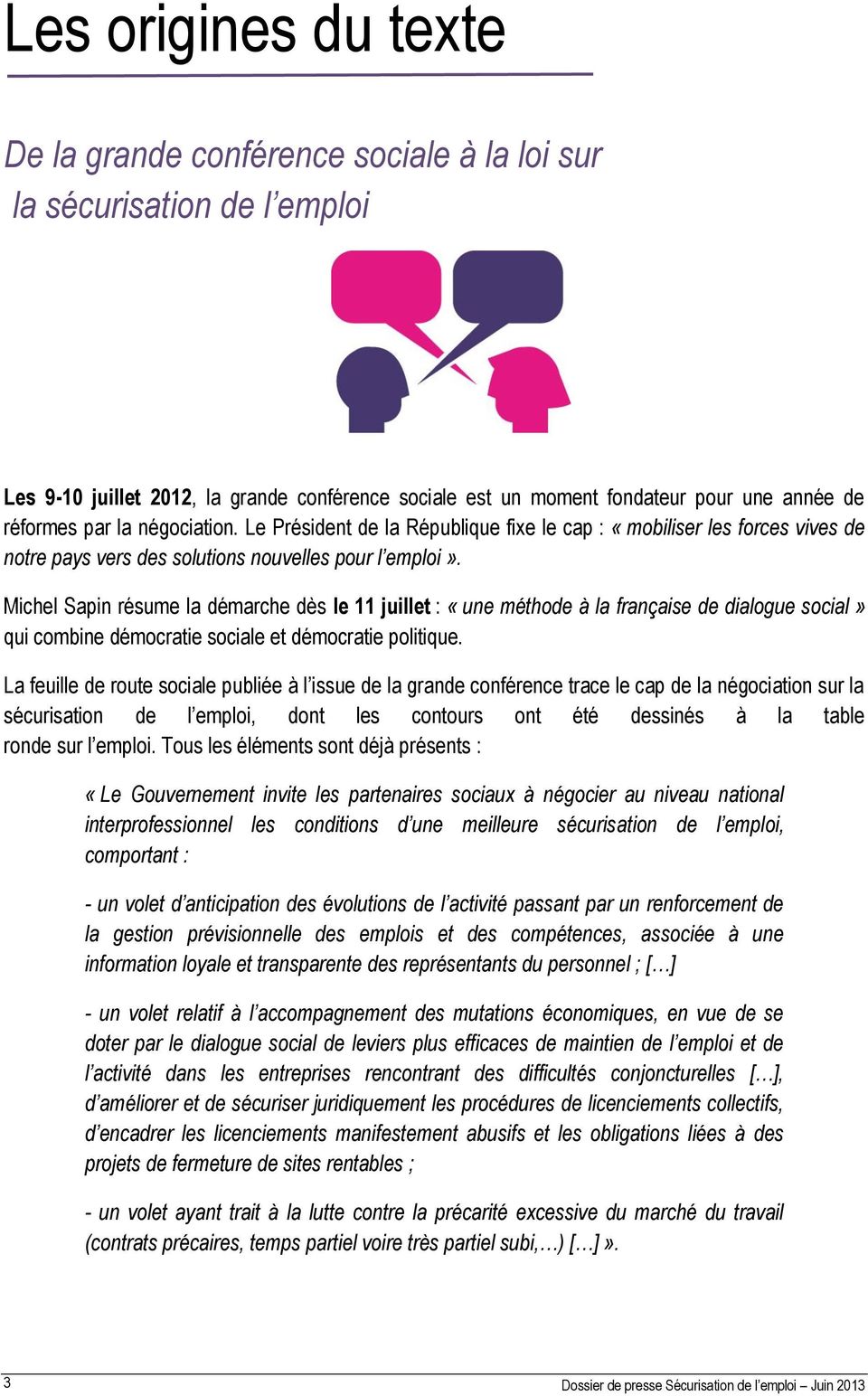 Michel Sapin résume la démarche dès le 11 juillet : «une méthode à la française de dialogue social» qui combine démocratie sociale et démocratie politique.
