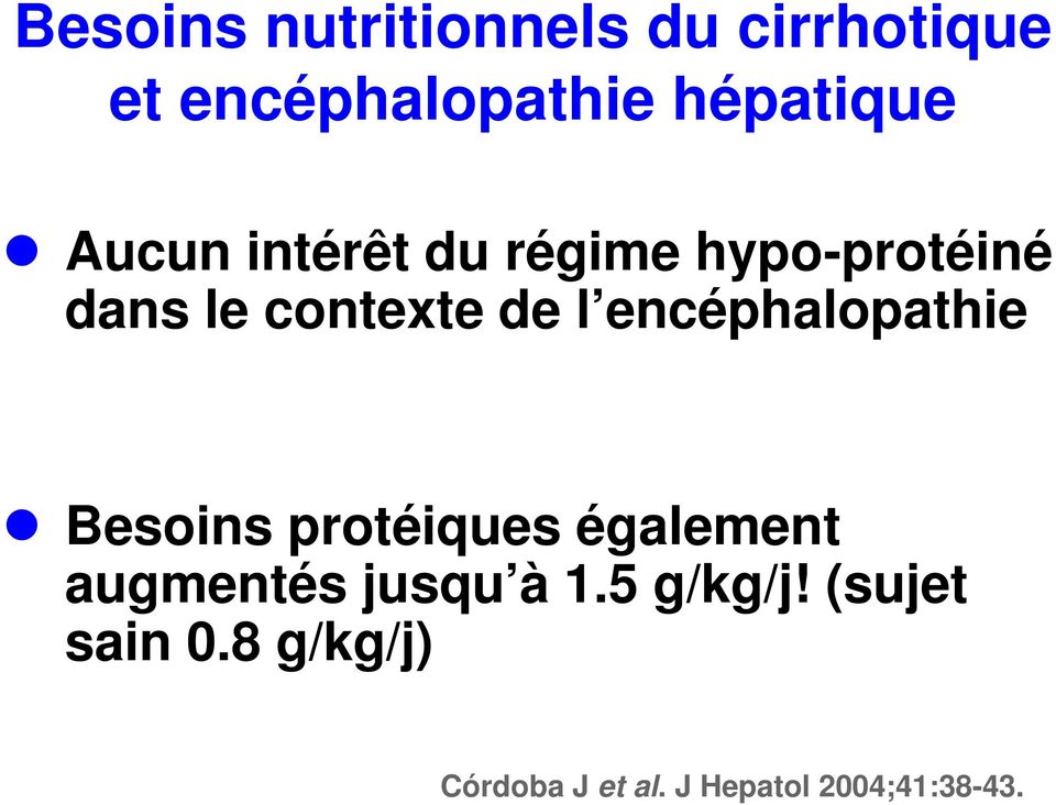encéphalopathie Besoins protéiques également augmentés jusqu à 1.