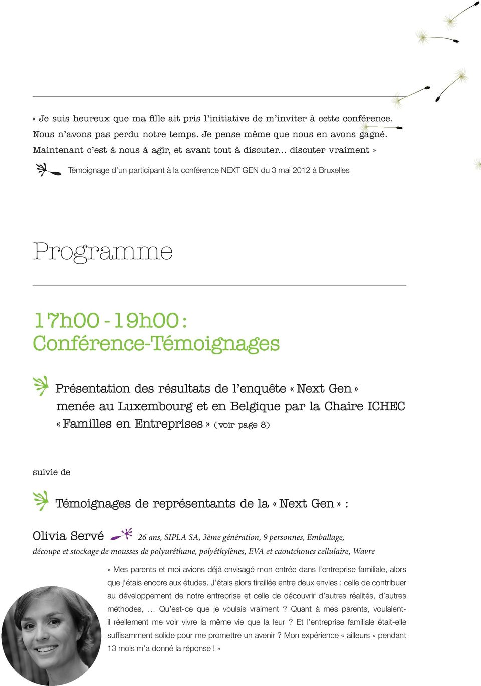.. discuter vraiment» Témoignage d un participant à la conférence NEXT GEN du 3 mai 2012 à Bruxelles Programme 17h00-19h00 : Conférence-Témoignages Présentation des résultats de l enquête «Next Gen»