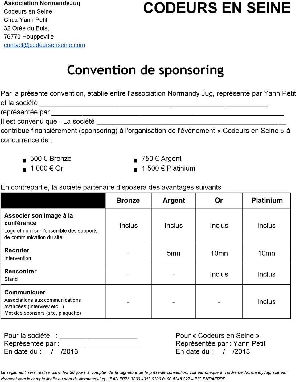 Il est convenu que : La société contribue financièrement (sponsoring) à l'organisation de l'événement «Codeurs en Seine» à concurrence de : 500 Bronze 1 000 Or 750 Argent 1 500 Platinium En