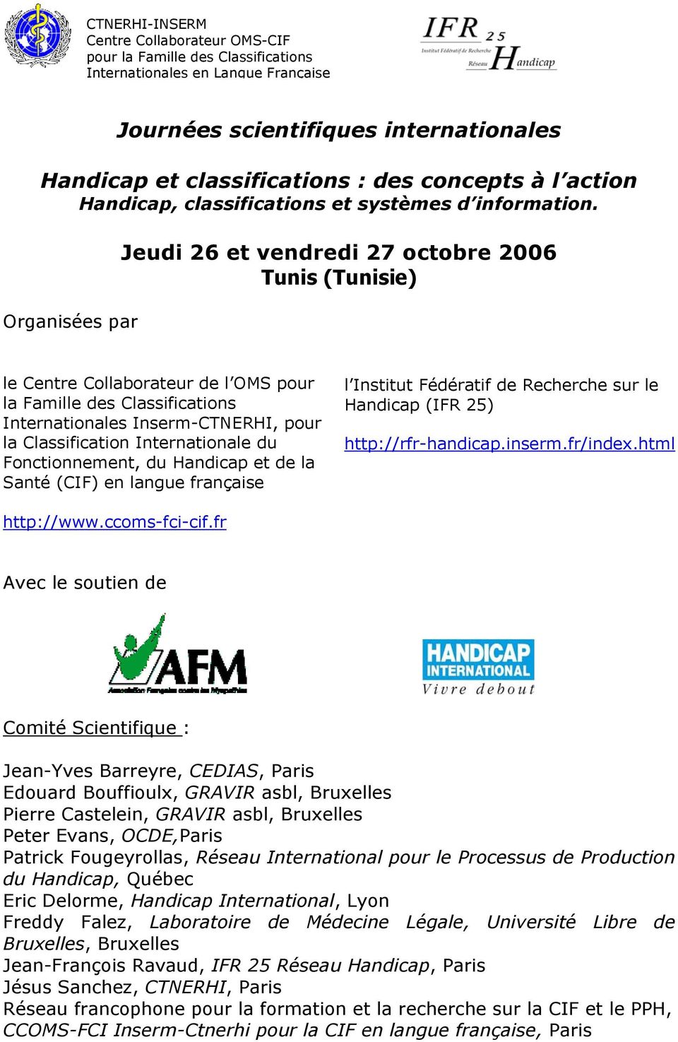 Organisées par Jeudi 26 et vendredi 27 octobre 2006 Tunis (Tunisie) le Centre Collaborateur de l OMS pour la Famille des Classifications Internationales Inserm-CTNERHI, pour la Classification