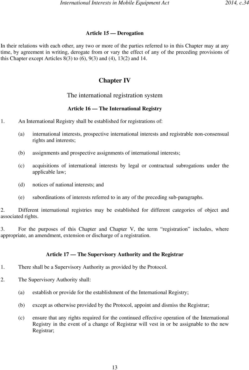 any of the preceding provisions of this Chapter except Articles 8(3) to (6), 9(3) and (4), 13(2) and 14. Chapter IV The international registration system Article 16 The International Registry 1.