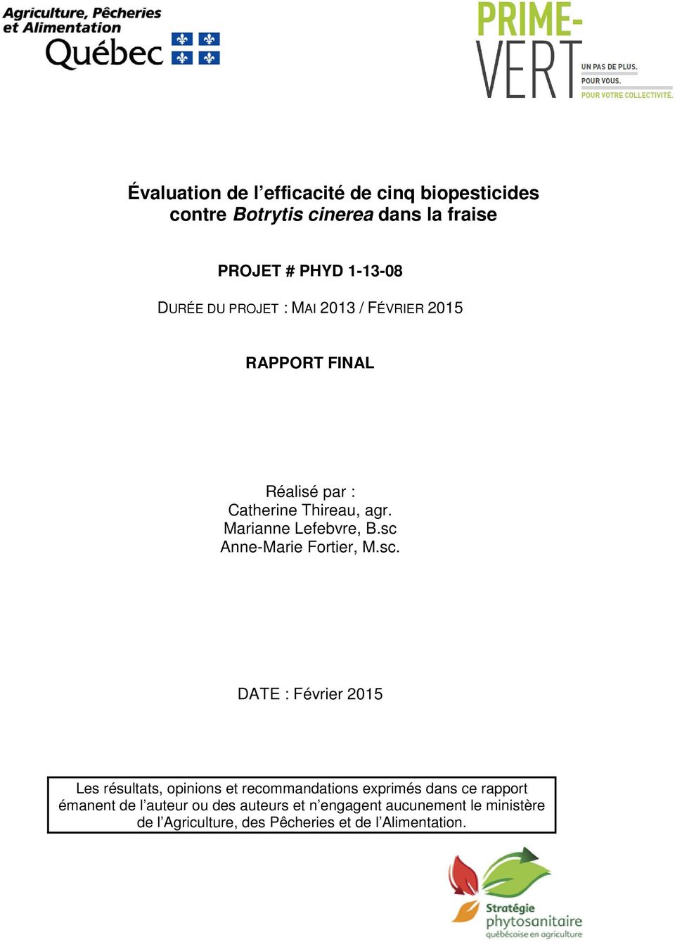 sc Anne-Marie Fortier, M.sc. DATE : Février 015 Les résultats, opinions et recommandations exprimés dans ce rapport