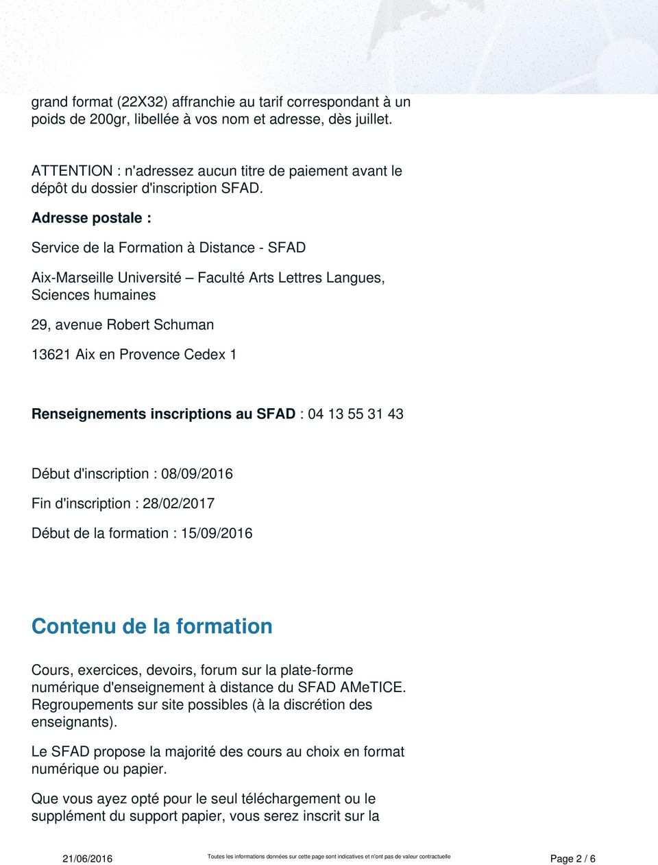 Adresse postale : Service de la Formation à Distance - SFAD Aix-Marseille Université Faculté Arts Lettres Langues, Sciences humaines 29, avenue Robert Schuman 13621 Aix en Provence Cedex 1