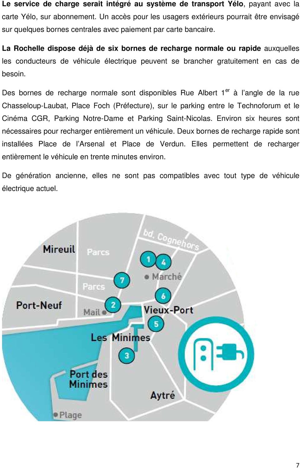 La Rochelle dispose déjà de six bornes de recharge normale ou rapide auxquelles les conducteurs de véhicule électrique peuvent se brancher gratuitement en cas de besoin.
