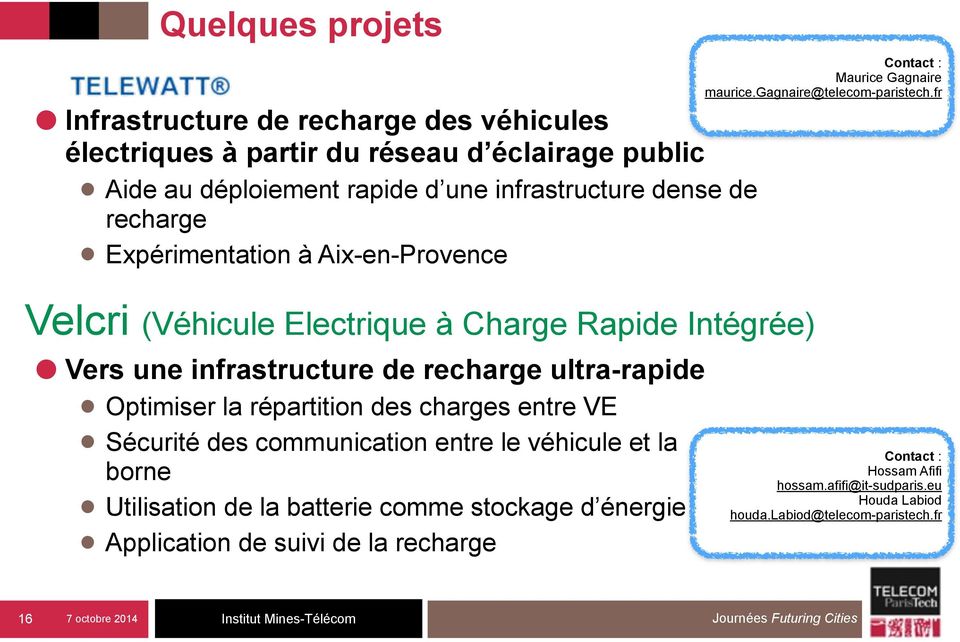 répartition des charges entre VE Sécurité des communication entre le véhicule et la borne Utilisation de la batterie comme stockage d énergie Application de suivi de