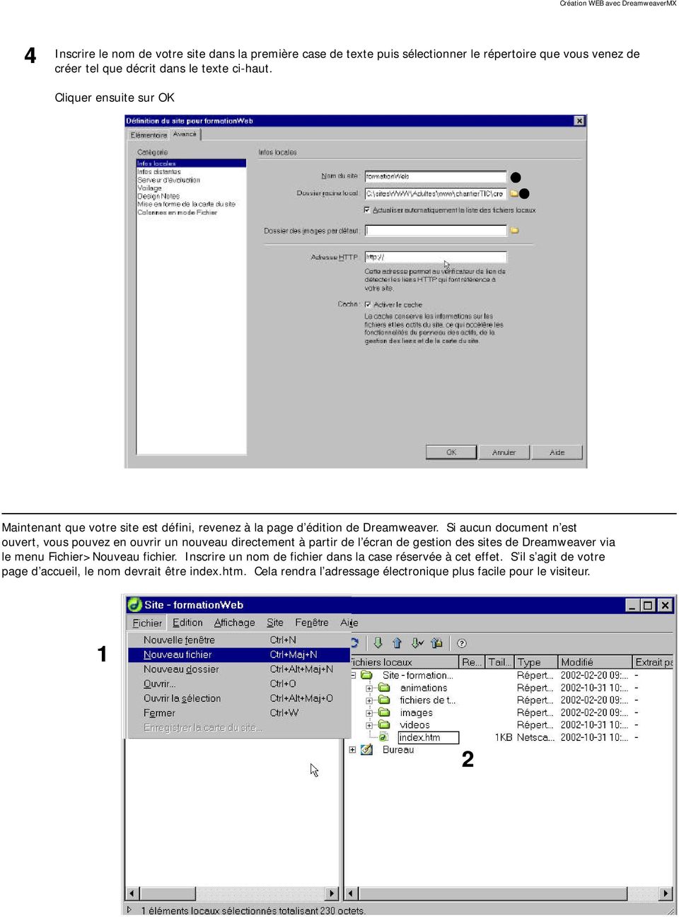 Si aucun document n est ouvert, vous pouvez en ouvrir un nouveau directement à partir de l écran de gestion des sites de Dreamweaver via le menu Fichier>Nouveau