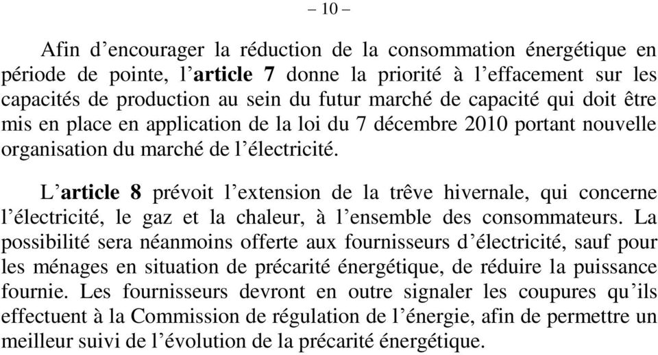 L article 8 prévoit l extension de la trêve hivernale, qui concerne l électricité, le gaz et la chaleur, à l ensemble des consommateurs.