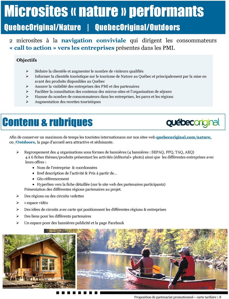 Objectifs Séduire la clientèle et augmenter le nombre de visiteurs qualifiés Informer la clientèle touristique sur le tourisme de Nature au Québec et principalement par la mise en avant des produits