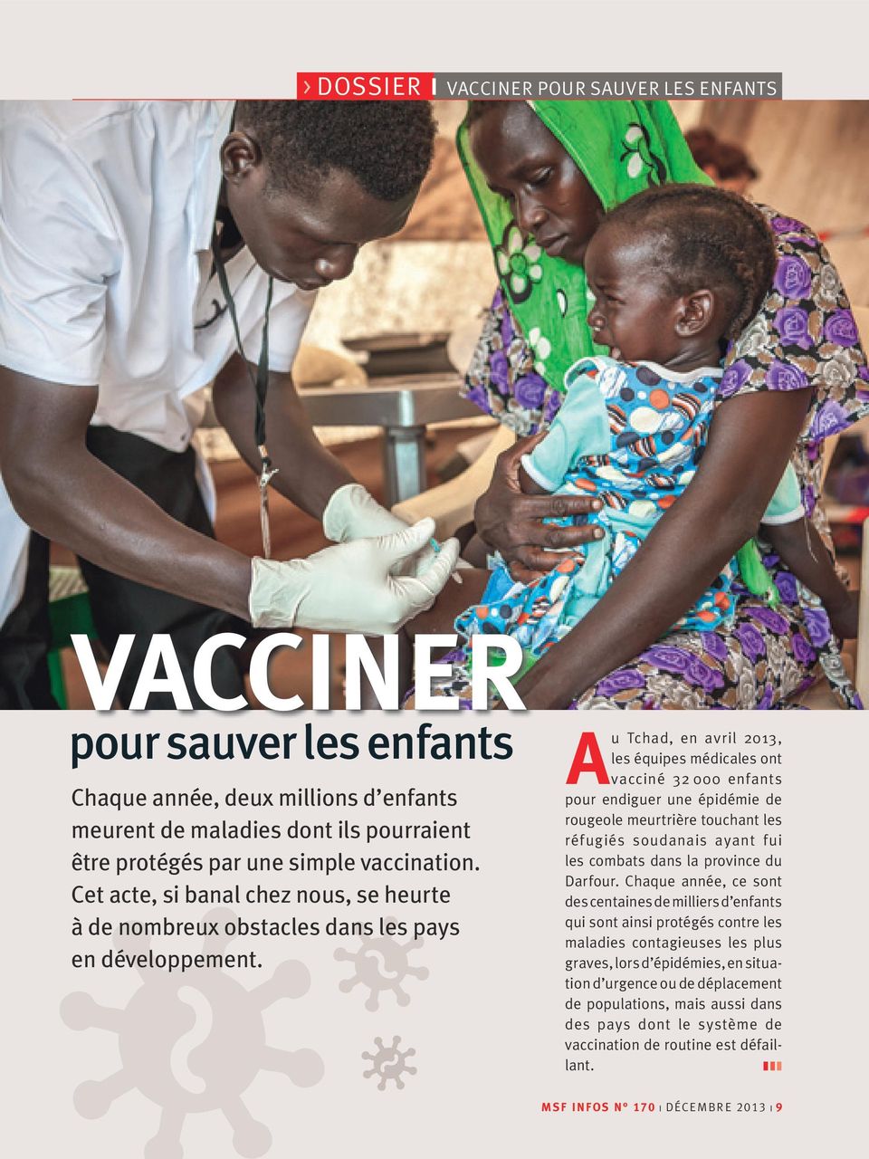 A u Tchad, en avril 2013, les équipes médicales ont vacciné 32 000 enfants pour endiguer une épidémie de rougeole meurtrière touchant les réfugiés soudanais ayant fui les combats dans la province du