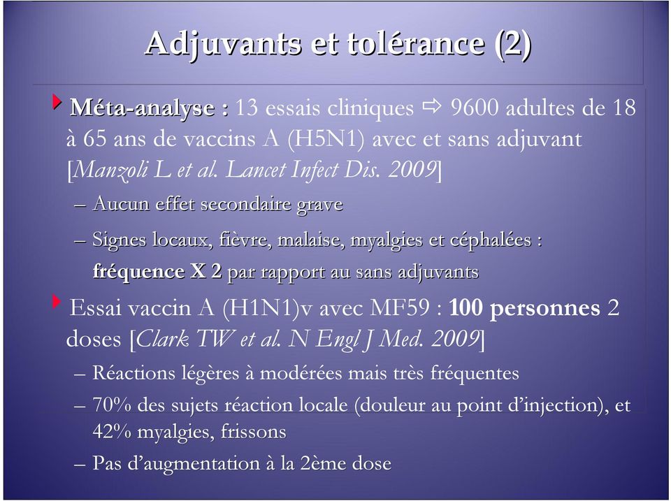 2009] Aucun effet secondaire grave Signes locaux, fièvre, malaise, myalgies et céphalées : fréquence X 2 par rapport au sans adjuvants 4Essai