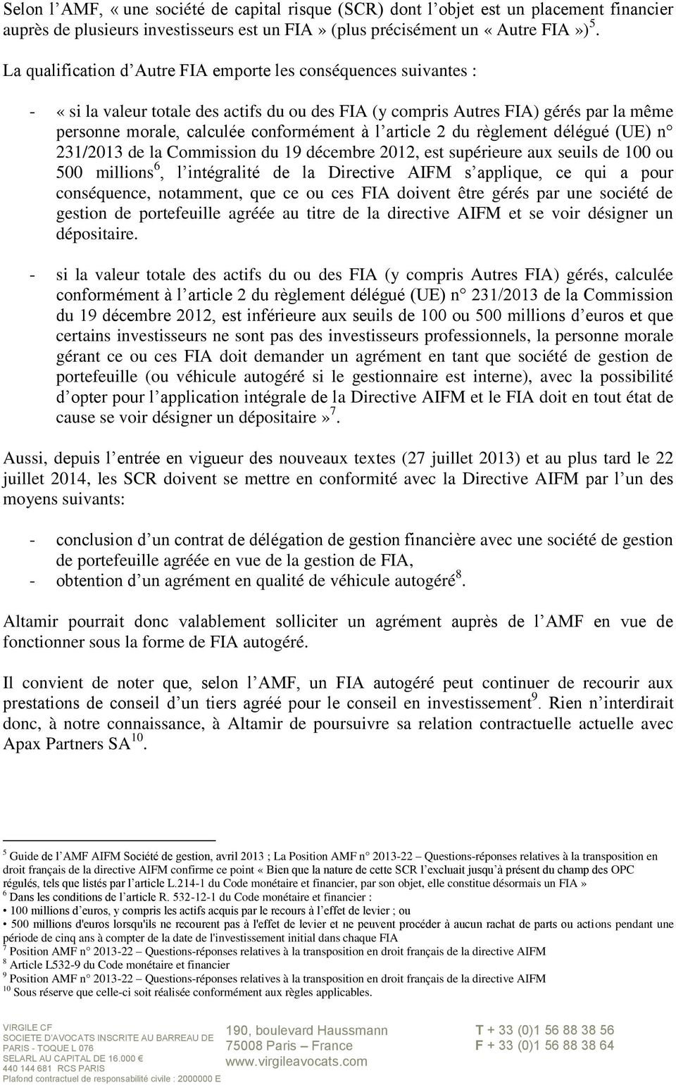 article 2 du règlement délégué (UE) n 231/2013 de la Commission du 19 décembre 2012, est supérieure aux seuils de 100 ou 500 millions 6, l intégralité de la Directive AIFM s applique, ce qui a pour