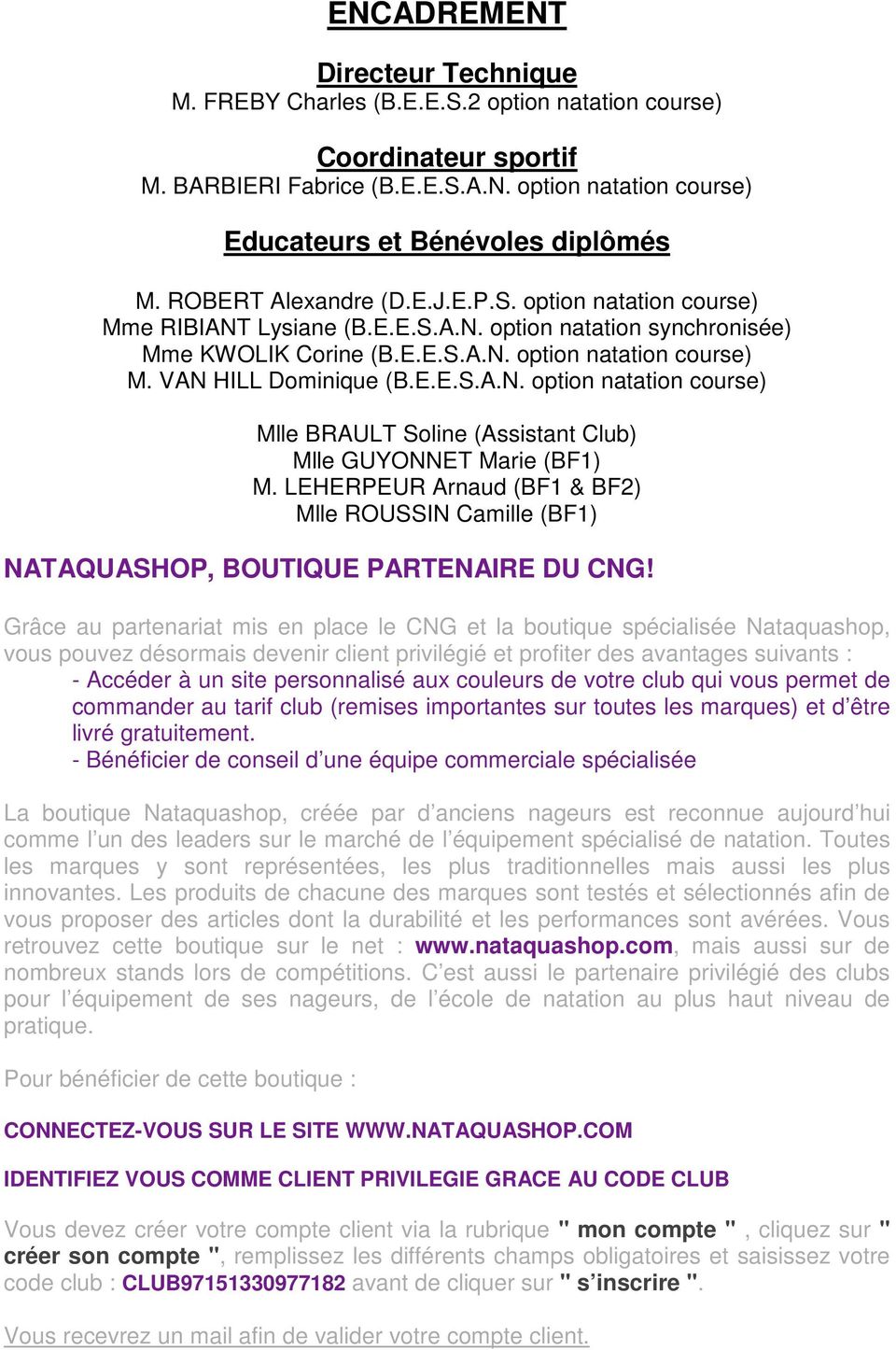 E.E.S.A.N. option natation course) Mlle BRAULT Soline (Assistant Club) Mlle GUYONNET Marie (BF1) M. LEHERPEUR Arnaud (BF1 & BF2) Mlle ROUSSIN Camille (BF1) NATAQUASHOP, BOUTIQUE PARTENAIRE DU CNG!