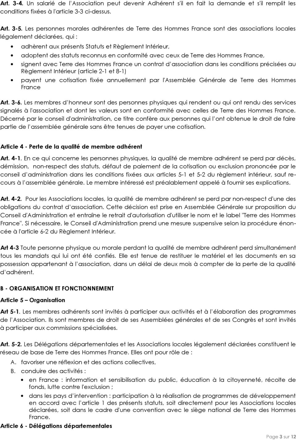 reconnus en conformité avec ceux de Terre des Hommes France, signent avec Terre des Hommes France un contrat d association dans les conditions précisées au Règlement Intérieur (article 2-1 et 8-1)