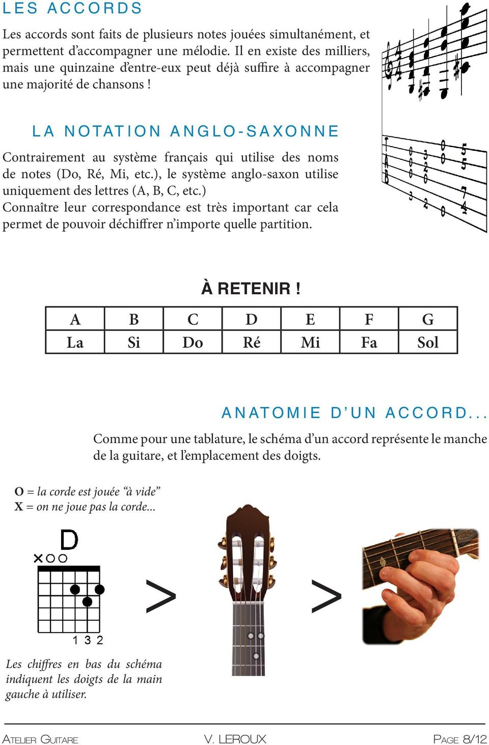 LA NOTATION ANGLO-SAXONNE Contrairement au système français qui utilise des noms de notes (Do, Ré, Mi, etc.), le système anglo-saxon utilise uniquement des lettres (A, B, C, etc.