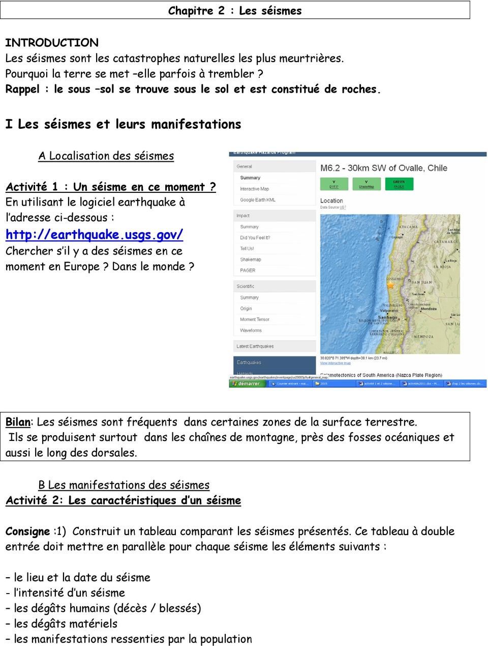 En utilisant le logiciel earthquake à l adresse ci-dessous : http://earthquake.usgs.gov/ Chercher s il y a des séismes en ce moment en Europe? Dans le monde?