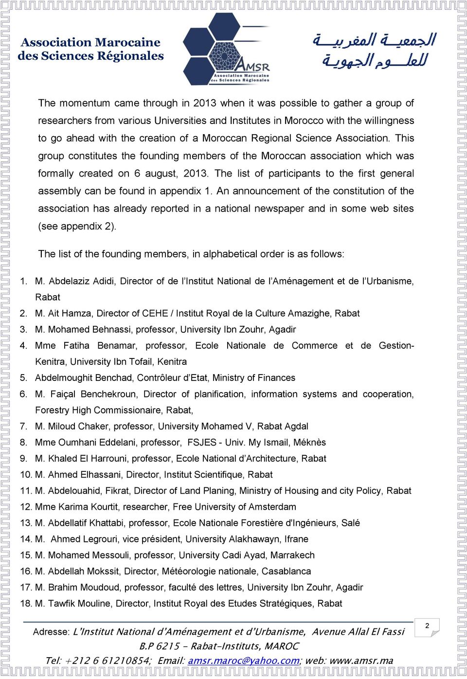The list of participants to the first general assembly can be found in appendix 1.