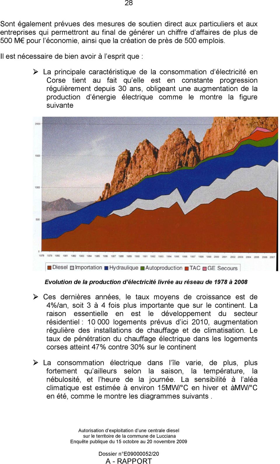 Il est nécessaire de bien avoir à l esprit que : La principale caractéristique de la consommation d électricité en Corse tient au fait qu elle est en constante progression régulièrement depuis 30