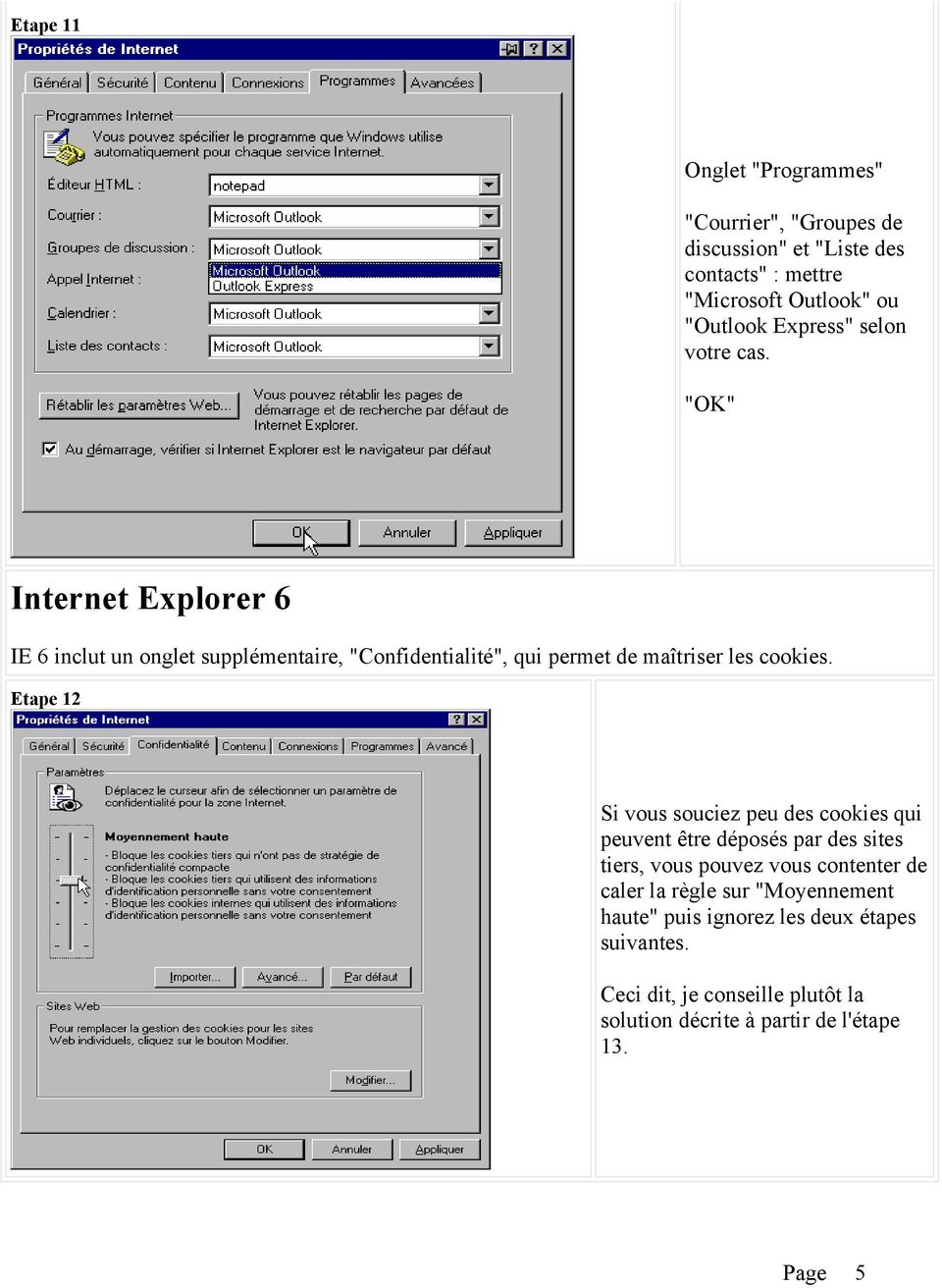 "OK" Internet Explorer 6 IE 6 inclut un onglet supplémentaire, "Confidentialité", qui permet de maîtriser les cookies.