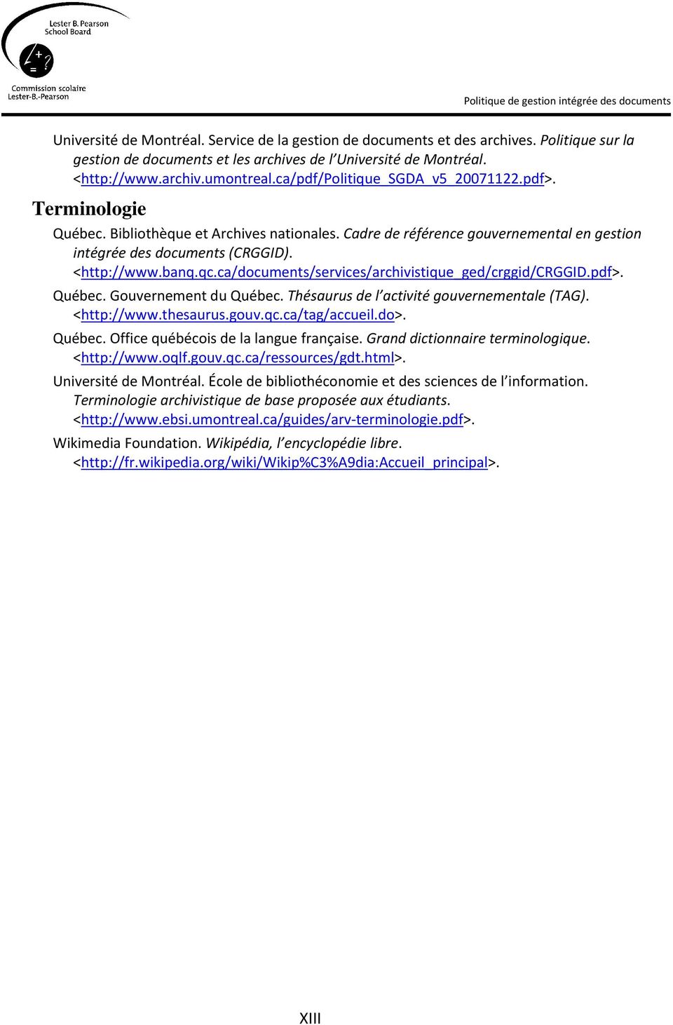 ca/documents/services/archivistique_ged/crggid/crggid.pdf>. Québec. Gouvernement du Québec. Thésaurus de l activité gouvernementale (TAG). <http://www.thesaurus.gouv.qc.ca/tag/accueil.do>. Québec. Office québécois de la langue française.