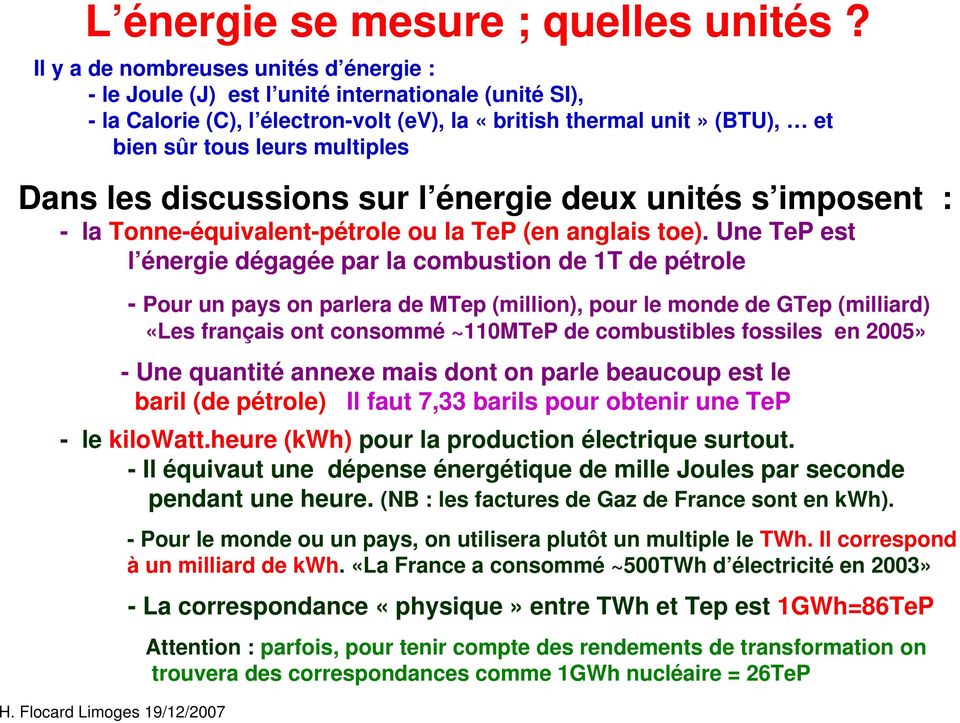 Dans les discussions sur l énergie deux unités s imposent : - la Tonne-équivalent-pétrole ou la TeP (en anglais toe).