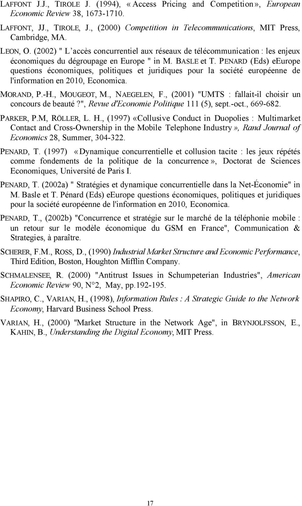 PENARD (Eds) eeurope questions économiques, politiques et juridiques pour la société européenne de l'information en 2010, Economica. MORAND, P.-H., MOUGEOT, M., NAEGELEN, F.