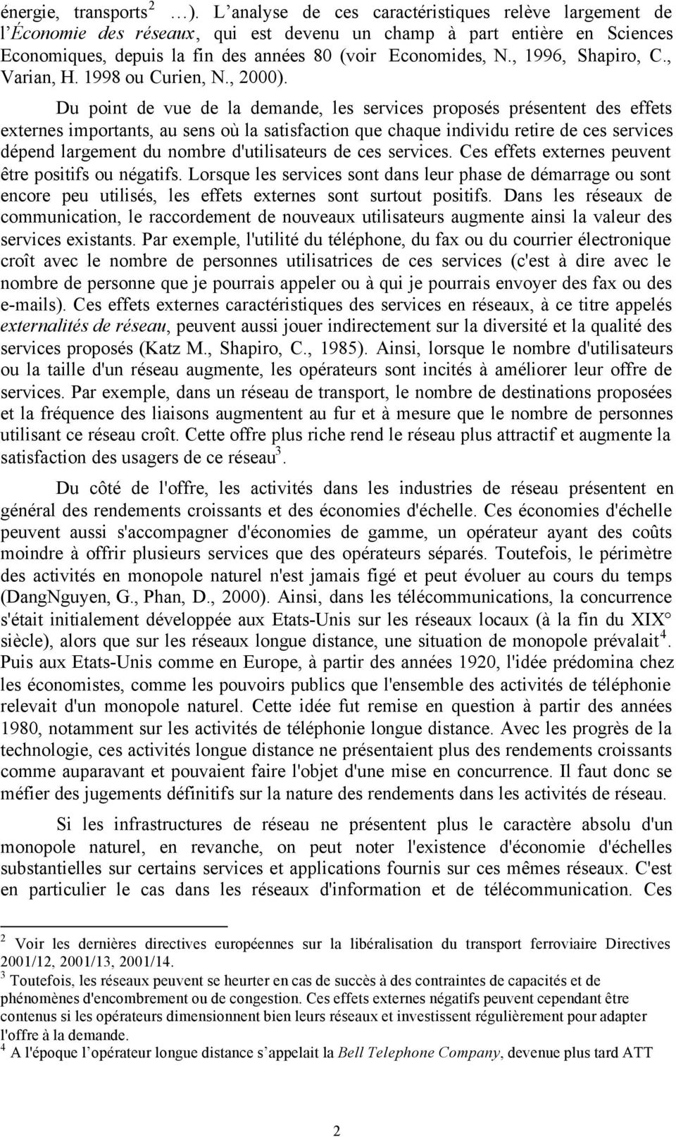, 1996, Shapiro, C., Varian, H. 1998 ou Curien, N., 2000).