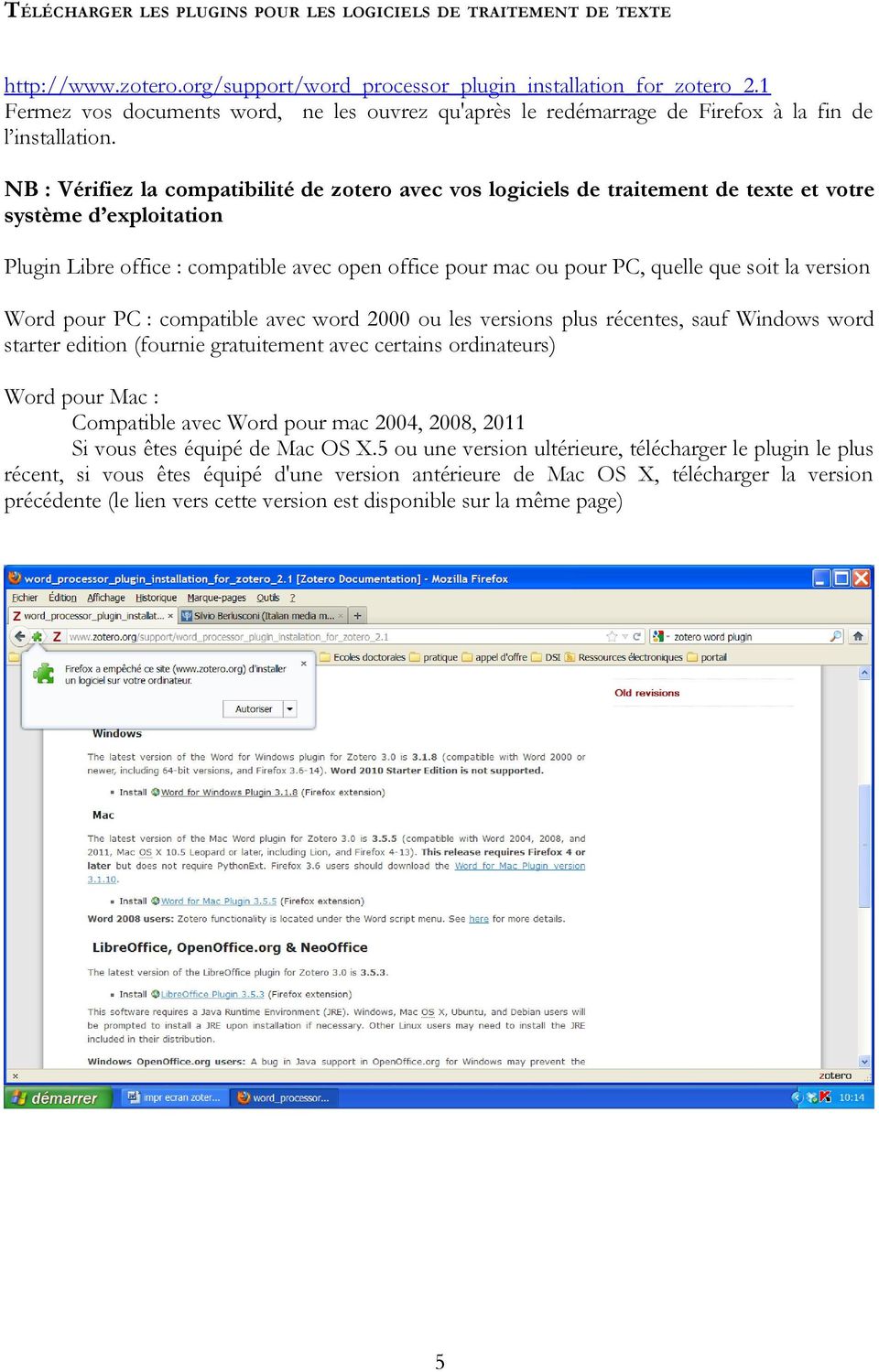 NB : Vérifiez la compatibilité de zotero avec vos logiciels de traitement de texte et votre système d exploitation Plugin Libre office : compatible avec open office pour mac ou pour PC, quelle que