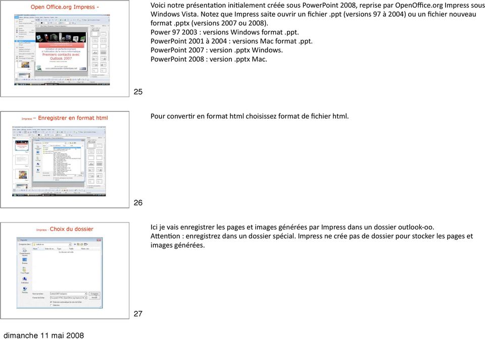 pptx Windows. PowerPoint 2008 : version.pptx Mac. 25 Impress Enregistrer en format html Pour converdr en format html choisissez format de fichier html.