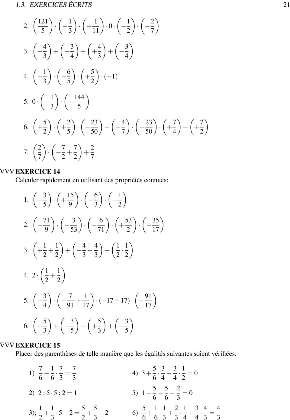 + ) + ) ) + 4 ) ) + 7 ) + 7 ) 0 7 0 4 ) 7 7 + 7 ) + 7 EXERCICE 14 Calculer rapidement en utilisant des propriétés connues: 1.