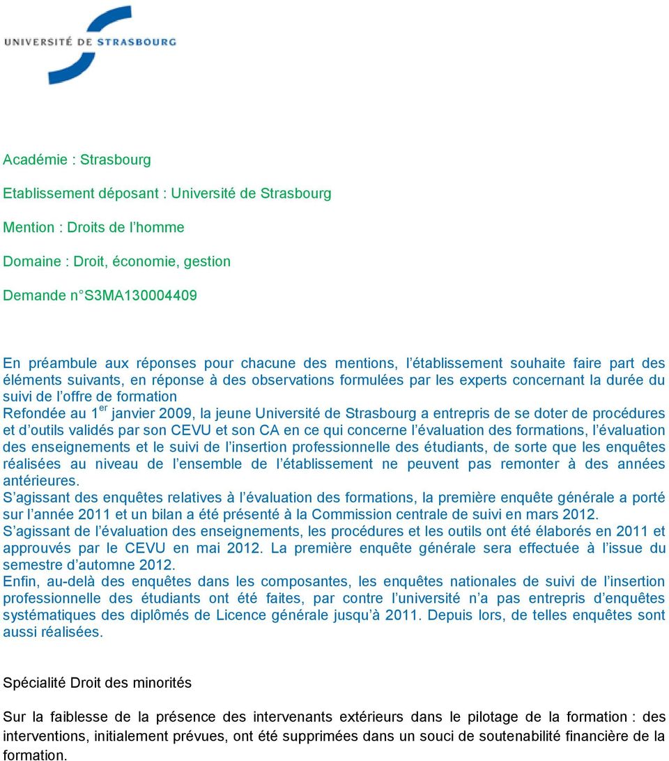 janvier 2009, la jeune Université de Strasbourg a entrepris de se doter de procédures et d outils validés par son CEVU et son CA en ce qui concerne l évaluation des formations, l évaluation des