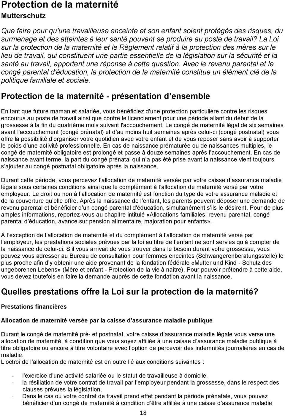 La Loi sur la protection de la maternité et le Règlement relatif à la protection des mères sur le lieu de travail, qui constituent une partie essentielle de la législation sur la sécurité et la santé