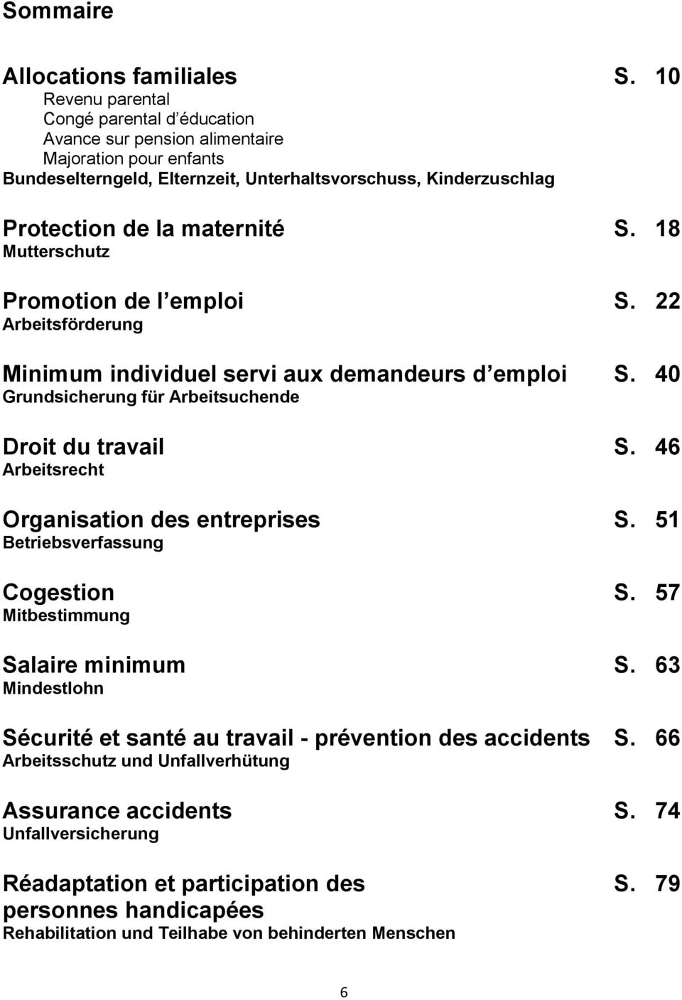 18 Mutterschutz Promotion de l emploi S. 22 Arbeitsförderung Minimum individuel servi aux demandeurs d emploi S. 40 Grundsicherung für Arbeitsuchende Droit du travail S.