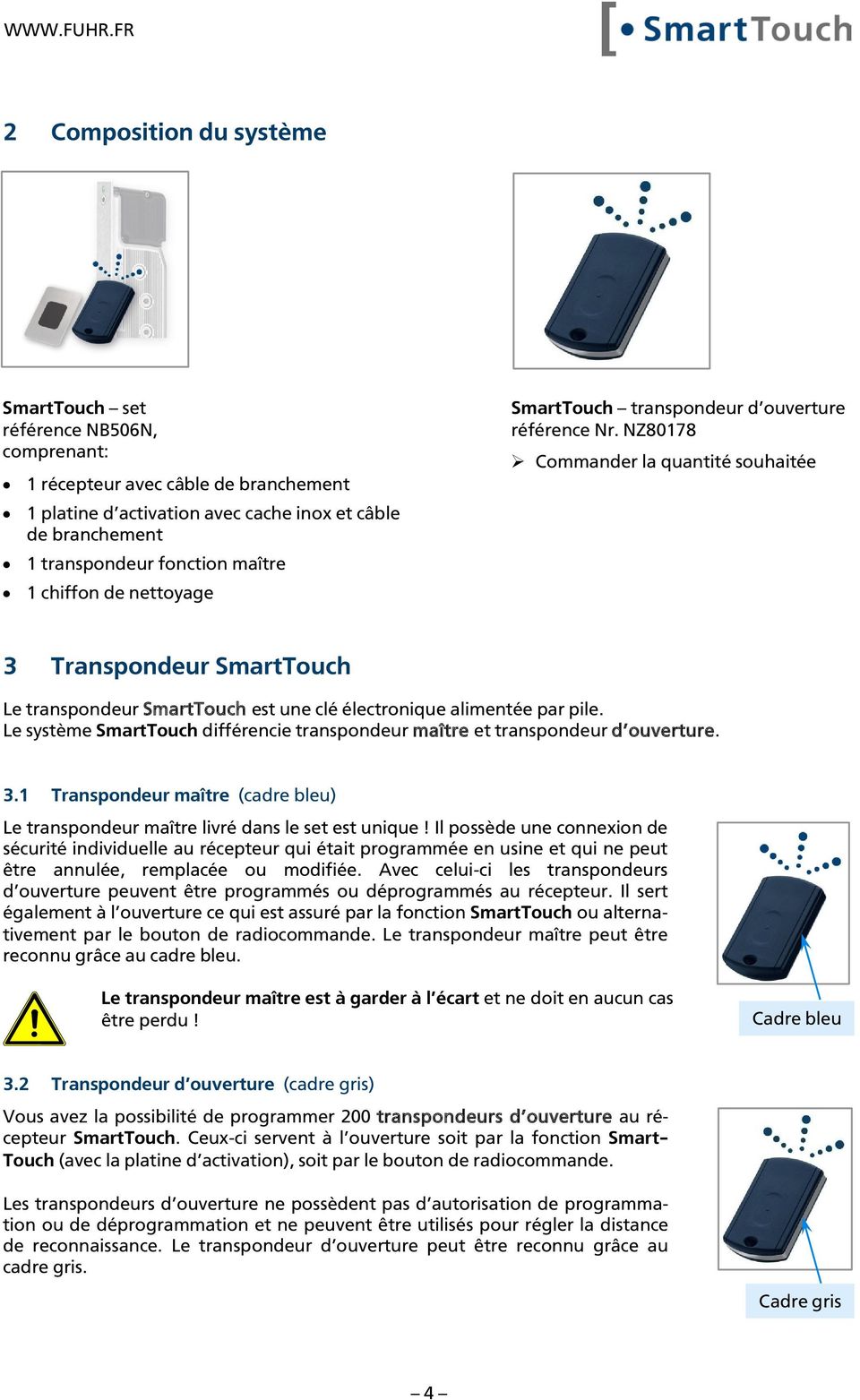 NZ80178 Commander la quantité souhaitée 3 Transpondeur SmartTouch Le transpondeur SmartTouch est une clé électronique alimentée par pile.