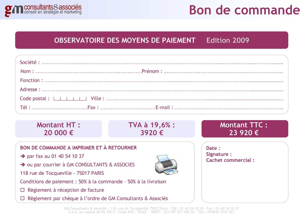 75017 PARIS Conditions de paiement : 50% à la commande 50% à la livraison Règlement à réception de facture Règlement par chèque à l ordre de GM Consultants & Associés Date : Signature : Cachet