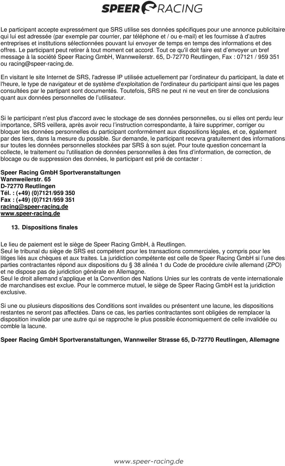 Tout ce qu'il doit faire est d envoyer un bref message à la société Speer Racing GmbH, Wannweilerstr. 65, D-72770 Reutlingen, Fax : 07121 / 959 351 ou racing@speer-racing.de.