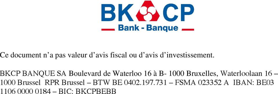 6 BKCP BANQUE SA Boulevard de Waterloo 16 à B- 1000