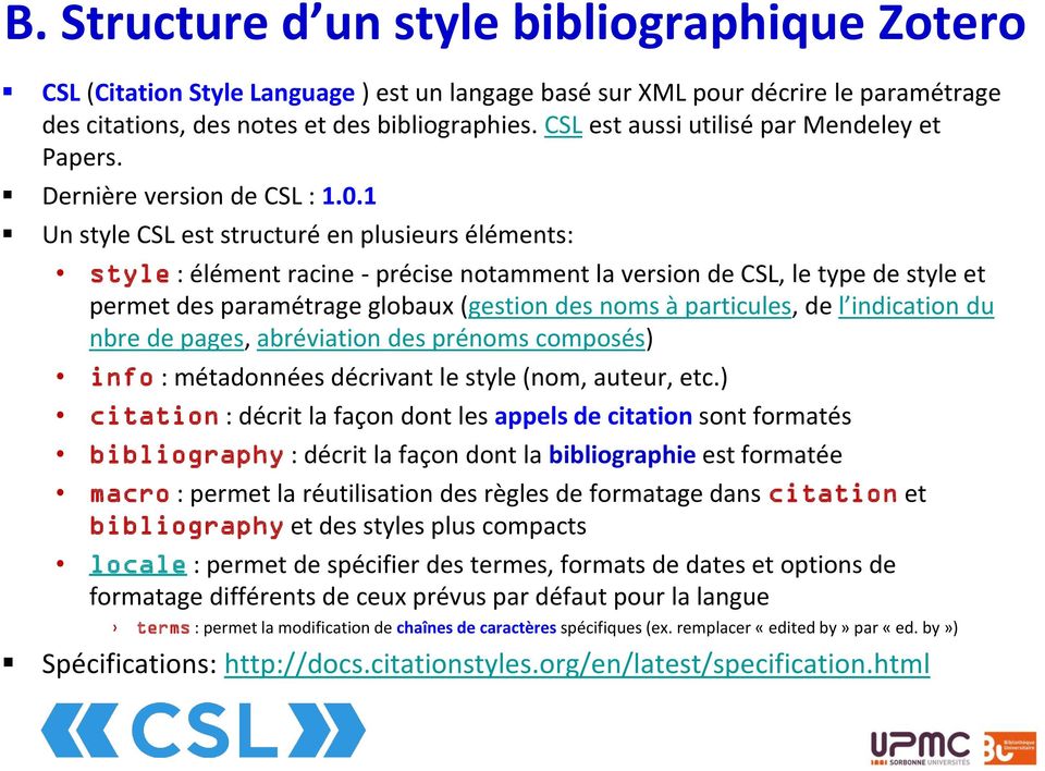 1 Un style CSL est structuré en plusieurs éléments: style : élément racine - précise notamment la version de CSL, le type de style et permet des paramétrage globaux (gestion des noms à particules, de