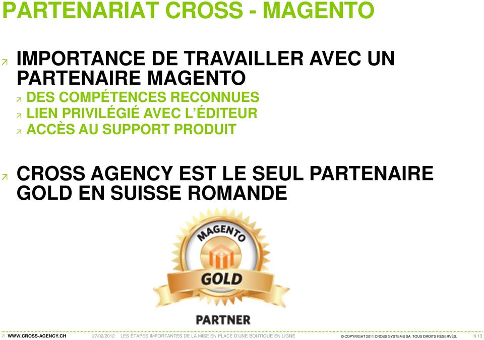 AGENCY EST LE SEUL PARTENAIRE GOLD EN SUISSE ROMANDE 27/02/2012 LES ÉTAPES IMPORTANTES
